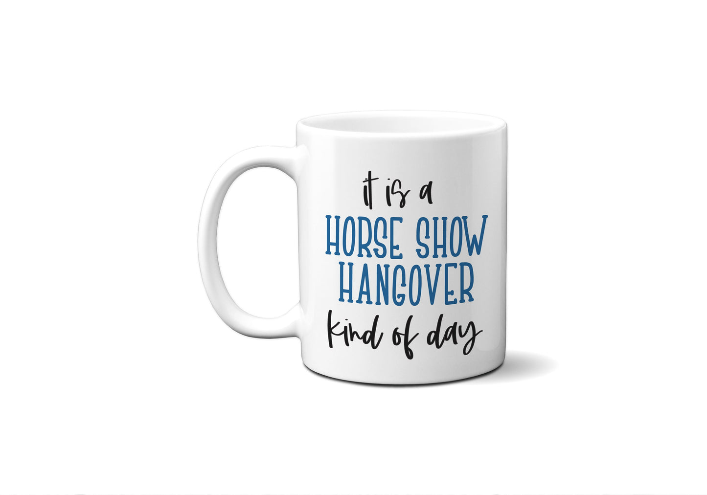 Horse Show Hangover Mug | White Ceramic 11 oz and 15 oz Coffee Mug | Gift for Horse Lovers | Equestrian Decor | Permanently Printed Design