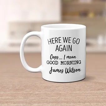 Personalized Here We Go Again... I Mean Good Morning Mug