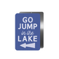 Go Jump In The Lake Metal Sign - 8"x12"