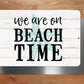 We Are On Beach Time Metal Sign - 8"x12"