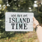 We Are On Island Time Metal Sign - 8"x12"