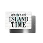 We Are On Island Time Metal Sign - 8"x12"