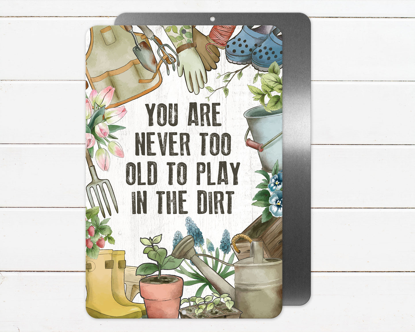 Never Too Old To Play In The Dirt Metal Sign - 8"x12"