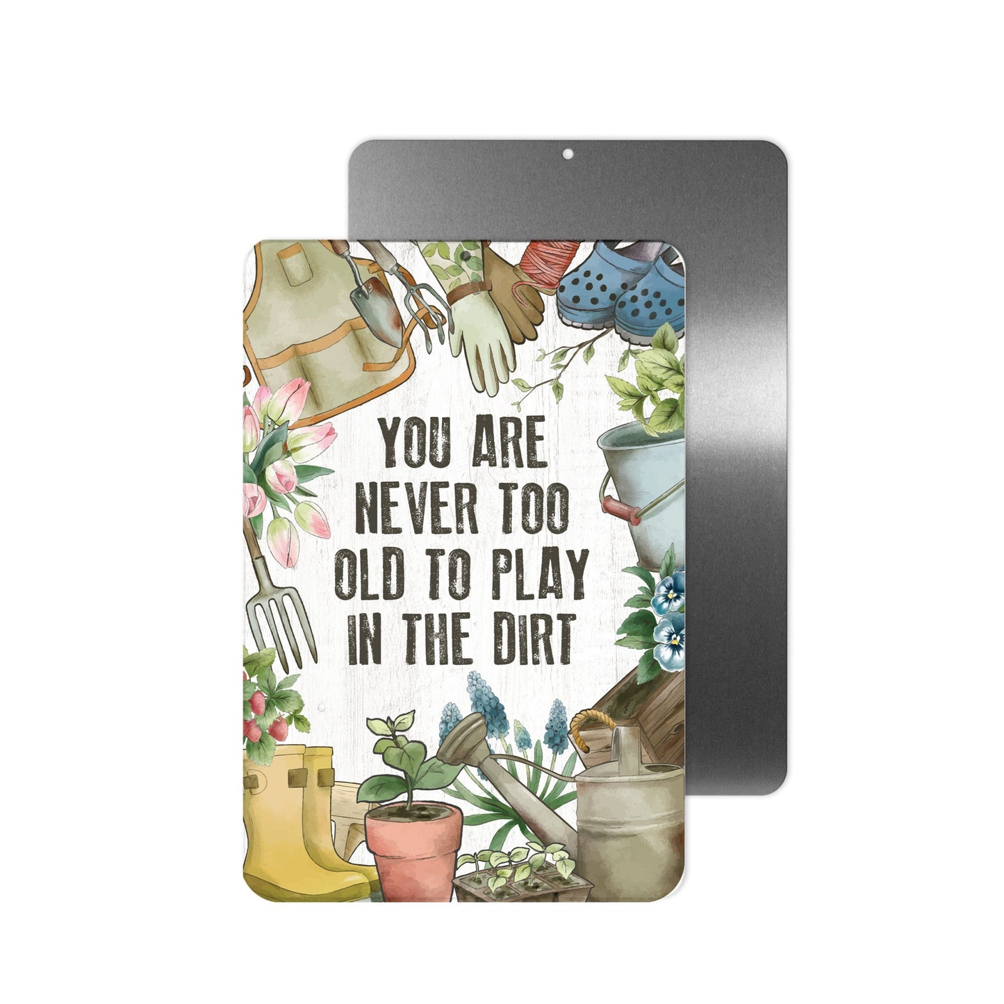 Never Too Old To Play In The Dirt Metal Sign - 8"x12"