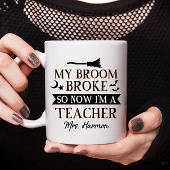 Personalized My Broom Broke So Now I'm A Teacher Mug