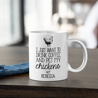 I Just Want to Drink Coffee and Pet My Chickens Personalized Mug