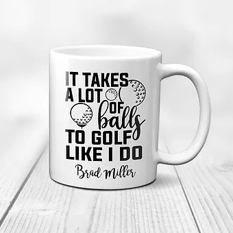 Personalized It Takes A Lot of Balls to Golf Like I Do Coffee Mug
