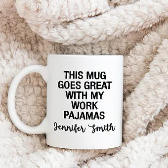 Personalized This Mug Goes Great With My Work Pajamas Mug