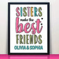 Personalized Sisters Make the Best Friends Print
